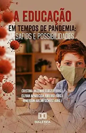 A Educação em Tempos de Pandemia: desafios e possibilidades – Cristina Rezende Eliezer