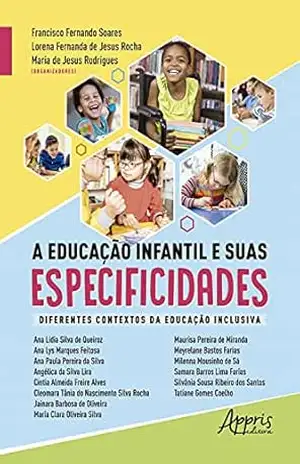 A Educação Infantil e suas Especificidades: Diferentes Contextos da Educação Inclusiva – Maria de Jesus Rodrigues