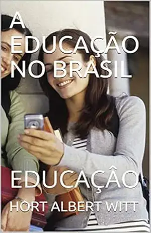 A EDUCAÇÃO NO BRASIL: EDUCAÇÂO (8a. série Livro 1) – HORT ALBERT  WITT