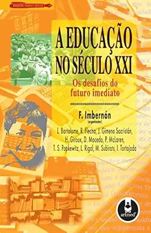 A Educação no Século XXI: Os Desafios do Futuro Imediato – Francisco Imbernón