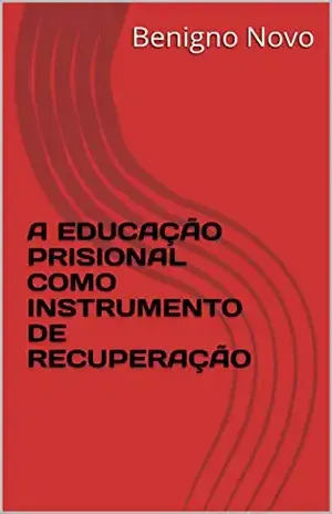 A EDUCAÇÃO PRISIONAL COMO INSTRUMENTO DE RECUPERAÇÃO – Dr. Benigno Núñez Novo A EDUCAÇÃO PRISIONAL COMO INSTRUMENTO DE RECUPERAÇÃO – Dr. Benigno Núñez Novo