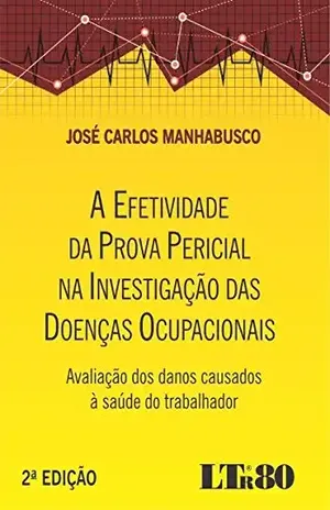 Capa do livro A Efetividade da Prova Pericial na Investigação das Doenças Ocupacionais - José Carlos. Manhabusco