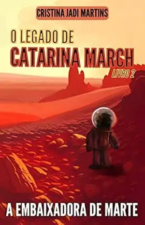 A Embaixadora de Marte (O Legado de Catarina March, Livro 2) – Cristina Jadi Martins
