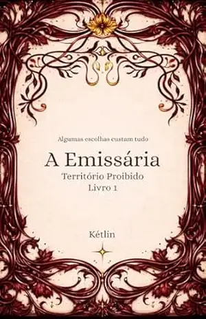 Capa do livro A Emissária (Território Proibido Livro 1) - Ketlin Tais da Silva
