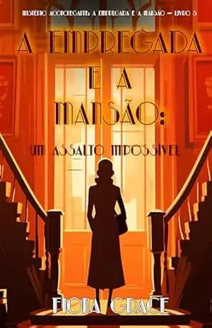 Capa do livro A Empregada e a Mansão: Um Assalto Impossível (Mistério Aconchegante: A Empregada e a Mansão — Livro 5) - Fiona Grace