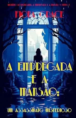 A Empregada e a Mansão: Um Assassinato Misterioso (Mistério Aconchegante: A Empregada e a Mansão — Livro 1) – Fiona Grace