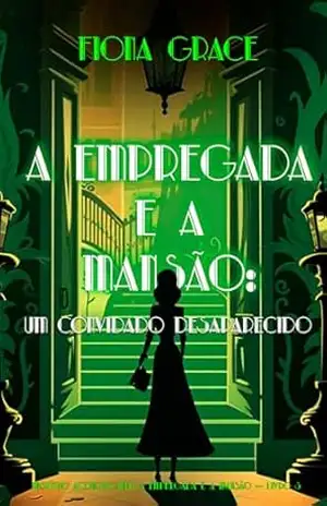 A Empregada e a Mansão: Um Convidado Desaparecido (Mistério Aconchegante: A Empregada e a Mansão — Livro 3) – Fiona Grace