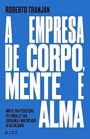 A empresa de corpo, mente e alma – Roberto Tranjan