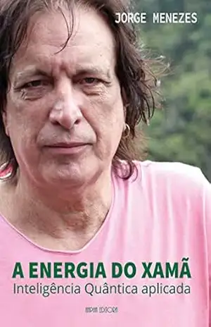 A energia do Xamã: Inteligência Quântica aplicada – Jorge Menezes