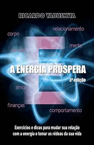 Capa do livro A Energia Próspera: Exercícios e dicas para mudar sua relação com a energia e tomar as rédeas da sua vida - Ricardo Yabushita