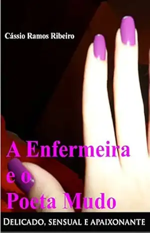 Capa do livro A Enfermeira e o Poeta Mudo: Sensual, delicado e apaixonante (Poemas) - Cássio Ramos Ribeiro
