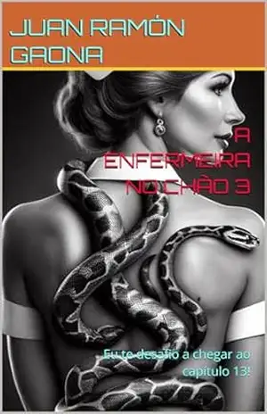 A ENFERMEIRA NO CHÃO 3: Eu te desafio a chegar ao capítulo 13! – JUAN RAMÓN  GAONA