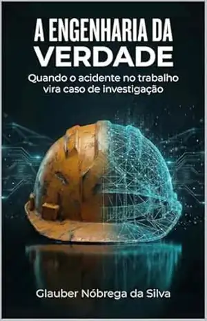 A Engenharia da Verdade: Quando o acidente no trabalho vira caso de investigação – Glauber da Silva A Engenharia da Verdade: Quando o acidente no trabalho vira caso de investigação – Glauber da Silva