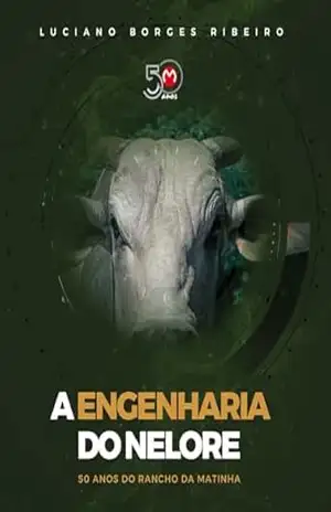 A Engenharia do Nelore: 50 anos do Rancho da Matinha – Luciano Borges Ribeiro