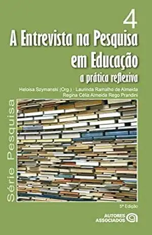 A entrevista na pesquisa em educação: a prática reflexiva – Heloisa Szymanski