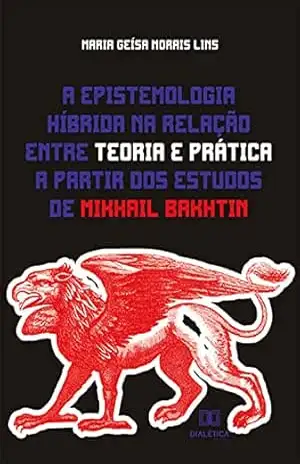 Capa do livro A epistemologia híbrida na relação entre teoria e prática a partir dos estudos de Mikhail Bakhtin - Maria Geísa Morais Lins