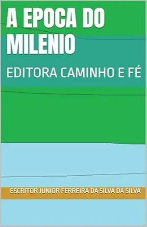 Capa do livro A EPOCA DO MILENIO: EDITORA CAMINHO E FÉ - ESCRITOR JUNIOR FERREIRA DA SILVA  DA SILVA