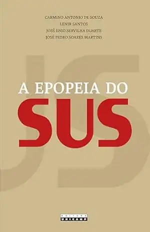 A EPOPEIA DO SUS: Uma conquista civilizatória – Carmino Antonio de Souza