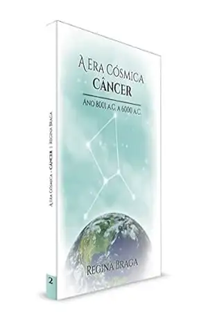 Capa do livro A Era Cósmica Câncer – Ano 8001 A.C. a 6000 A.C. (''AS ERAS CÓSMICAS'' Livro 2) - Regina Braga