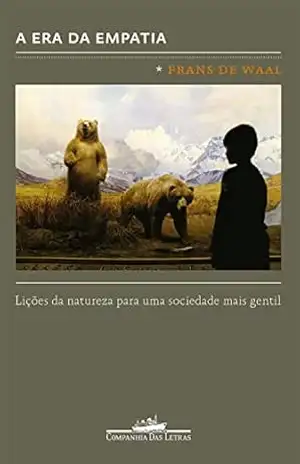 A era da empatia: Lições da natureza para uma sociedade mais gentil – Frans de Waal