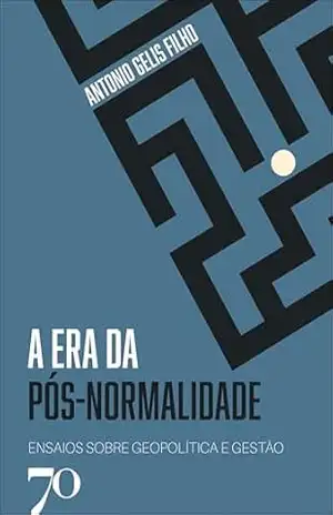 Capa do livro A era da pós–normalidade: ensaios sobre geopolítica e gestão - Antonio Gelis Filho