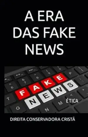 A Era Das Fake News – Direita Conservadora Cristã