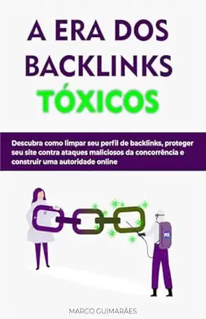 A Era dos Backlinks Tóxicos: Como se proteger de SPAM no SEO – Marco Guimarães