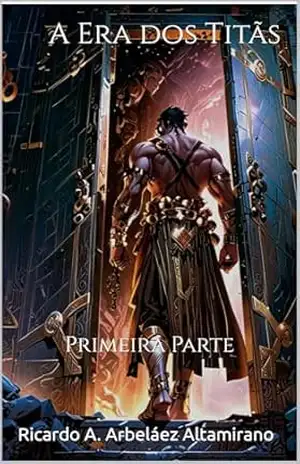 A Era dos Titãs: Primeira Parte (TEOGONIA Livro 2) – Ricardo A. Arbeláez Altamirano