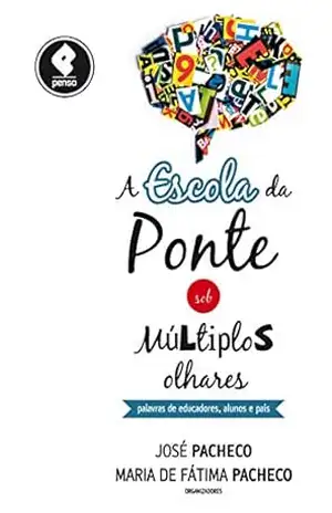 Capa do livro A Escola da Ponte Sob Múltiplos Olhares: Palavras de Educadores, Alunos e Pais - Maria de Fátima Pacheco