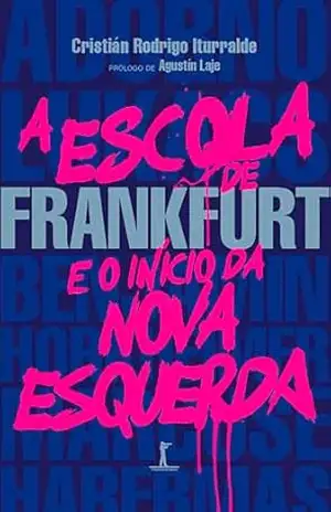 Capa do livro A escola de Frankfurt e o início da nova esquerda (Digital) - Cristián Rodrigo Iturralde