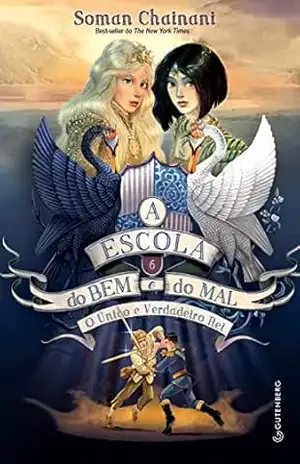 A Escola do bem e do mal – Vol. 6: O Único e Verdadeiro Rei – Soman Chainani