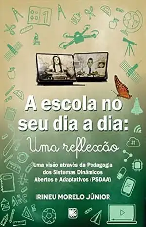 A escola no seu dia–a–dia: uma reflexão – Irineu Morelo Júnior A escola no seu dia–a–dia: uma reflexão – Irineu Morelo Júnior
