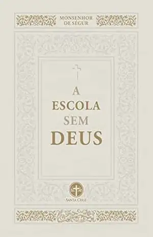 Capa do livro A Escola sem Deus - Monsenhor de Ségur