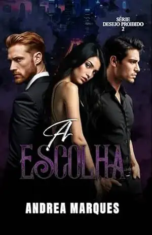A Escolha: Desejo Proibído II (Desejo Proibido Livro 2) – Andrea Marques