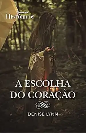 A escolha do coração (Históricos Livro 49) – Denise Lynn