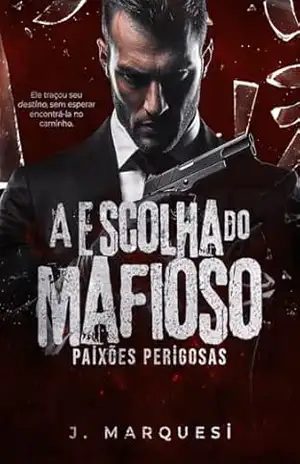A Escolha do Mafioso: Paixões Perigosas – J. Marquesi