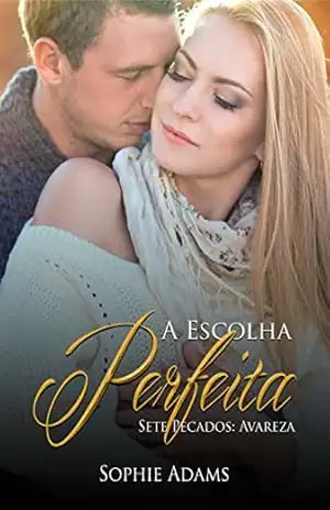 A escolha perfeita: Avareza (Sete Pecados Livro 3) – Sophie Adams