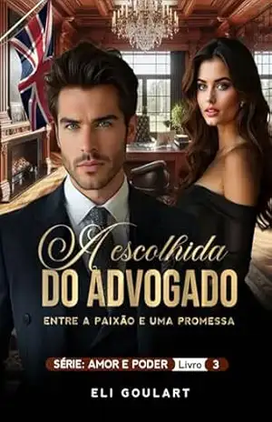 Capa do livro A Escolhida do Advogado: Entre uma Paixão e uma Promessa (AMOR E PODER Livro 3) - Eli Goulart