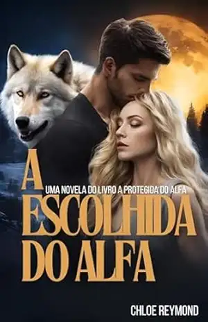 A Escolhida do Alfa: Uma novela do livro A Protegida do Alfa – Chloe Reymond