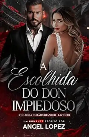 A ESCOLHIDA DO DON IMPIEDOSO (FAMILIA BIANCHI Livro 1) – ANGEL LOPEZ