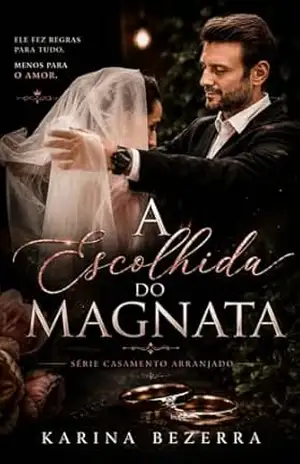 A Escolhida do Magnata: Um romance de casamento arranjado com magnata dominante, inocência e desejo proibido: (Série Casamento Arranjado) – Karina Bezerra