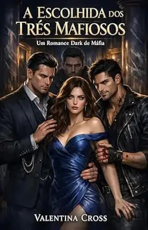 A Escolhida dos Três Mafiosos: Um Dark Romance de Máfia – Valentina S. S. Cross