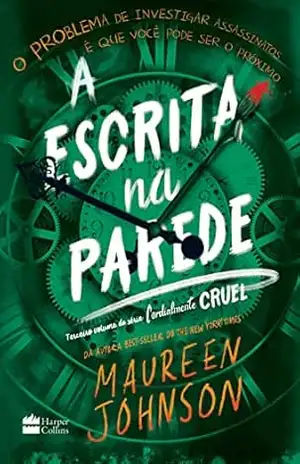 A escrita na parede – Terceiro livro da trilogia Cordialmente Cruel – Maureen Johnson