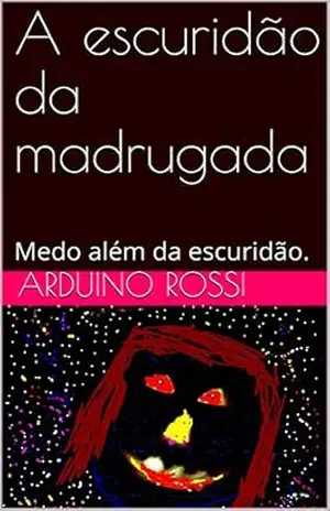 A escuridão da madrugada: Medo além da escuridão. (Portoghese Livro 7) – Arduino Rossi
