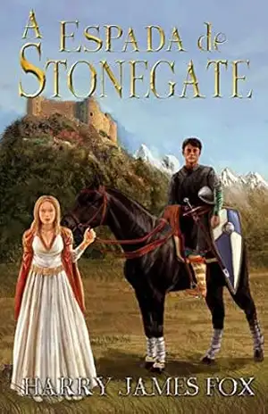 A Espada De Stonegate: Stonegate #1 (Stonegate Series) – Harry James Fox A Espada De Stonegate: Stonegate #1 (Stonegate Series) – Harry James Fox