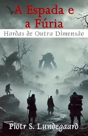 A Espada e a Fúria – Livro 1 – Hordas de Outra Dimensão – Piotr S. Lundegaard