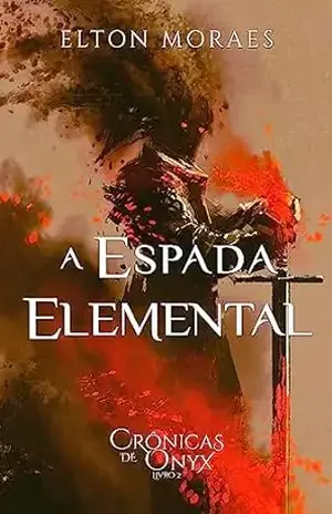 A Espada Elemental (Crônicas de Onyx Livro 2) – Elton Moraes