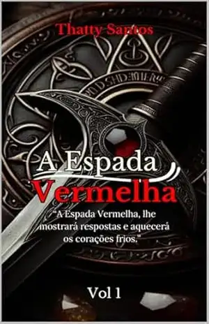 A Espada Vermelha: A Espada Vermelha, lhe mostrará respostas e aquecerá os corações frios. - Thatty Santos A Espada Vermelha: A Espada Vermelha, lhe mostrará respostas e aquecerá os corações frios. - Thatty Santos