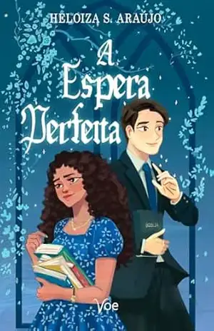 Capa do livro A Espera Perfeita: Um romance cristão sobre fé, propósito e amor no tempo de Deus - Heloiza S. Araújo