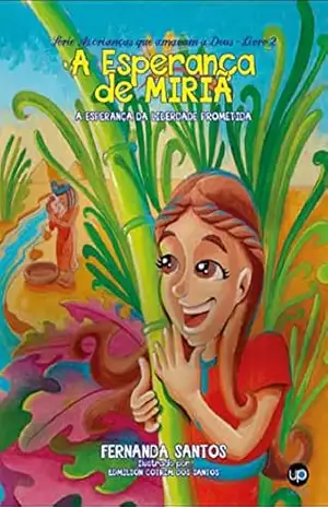 A esperança de Miriã: A esperança da liberdade prometida (As crianças que amavam a Deus Livro 2) – Fernanda  Santos